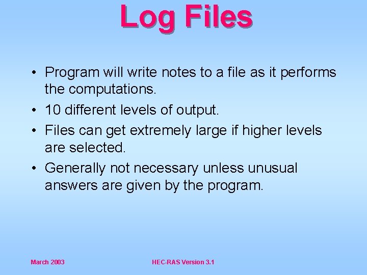 Log Files • Program will write notes to a file as it performs the