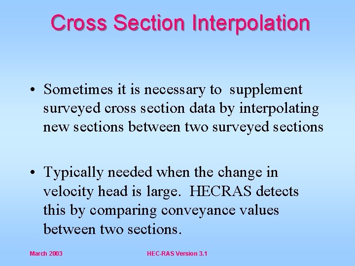 Cross Section Interpolation • Sometimes it is necessary to supplement surveyed cross section data