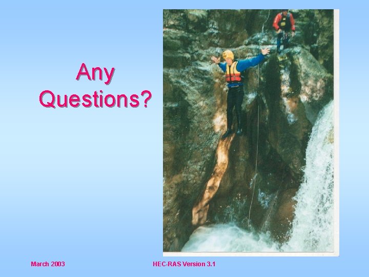 Any Questions? March 2003 HEC-RAS Version 3. 1 