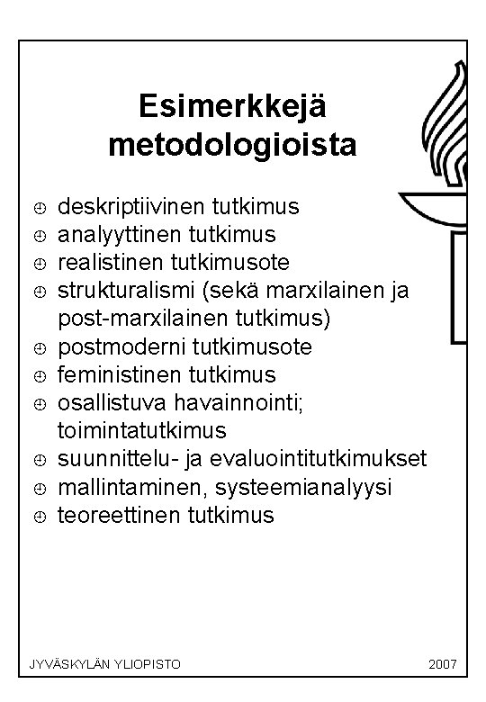 Esimerkkejä metodologioista ¿ ¿ ¿ ¿ ¿ deskriptiivinen tutkimus analyyttinen tutkimus realistinen tutkimusote strukturalismi