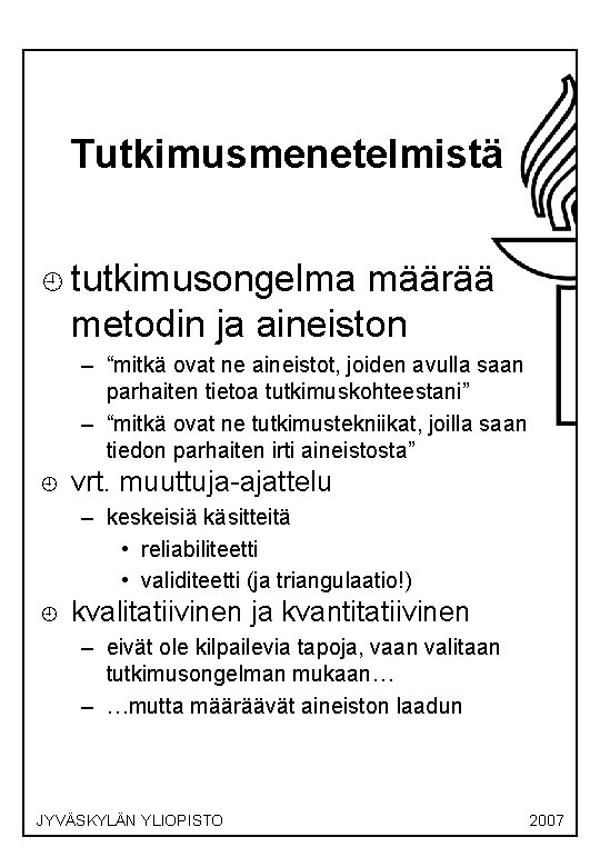 Tutkimusmenetelmistä ¿ tutkimusongelma määrää metodin ja aineiston – “mitkä ovat ne aineistot, joiden avulla