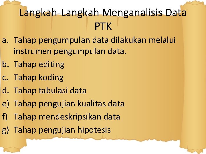 Langkah-Langkah Menganalisis Data PTK a. Tahap pengumpulan data dilakukan melalui instrumen pengumpulan data. b.
