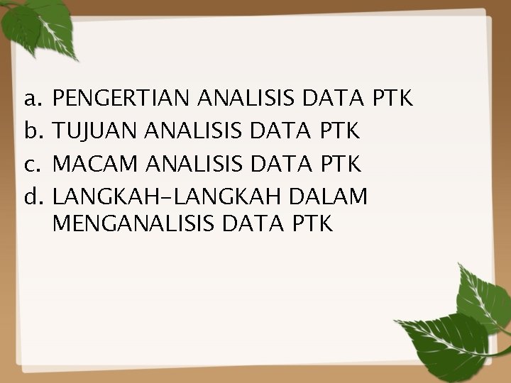 a. b. c. d. PENGERTIAN ANALISIS DATA PTK TUJUAN ANALISIS DATA PTK MACAM ANALISIS