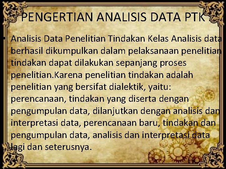 PENGERTIAN ANALISIS DATA PTK • Analisis Data Penelitian Tindakan Kelas Analisis data berhasil dikumpulkan