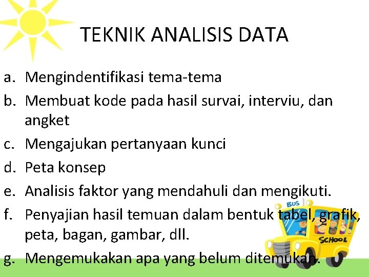 TEKNIK ANALISIS DATA a. Mengindentifikasi tema-tema b. Membuat kode pada hasil survai, interviu, dan