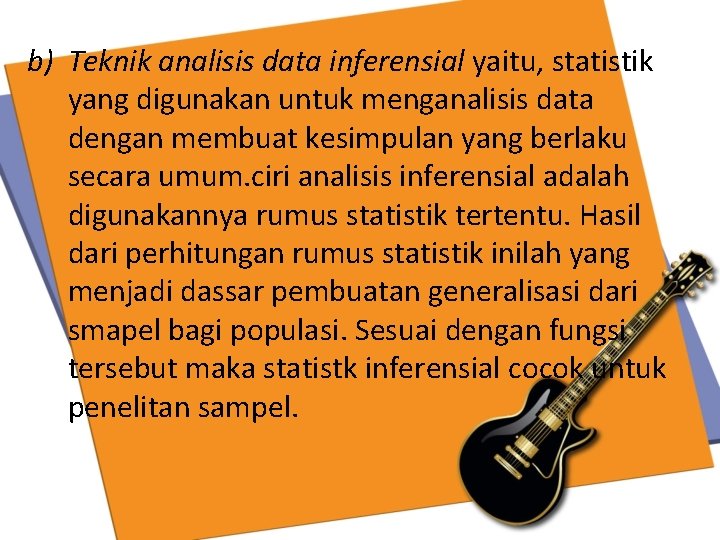 b) Teknik analisis data inferensial yaitu, statistik yang digunakan untuk menganalisis data dengan membuat