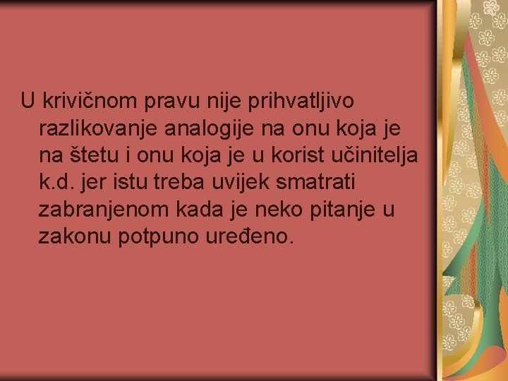 U krivičnom pravu nije prihvatljivo razlikovanje analogije na onu koja je na štetu i