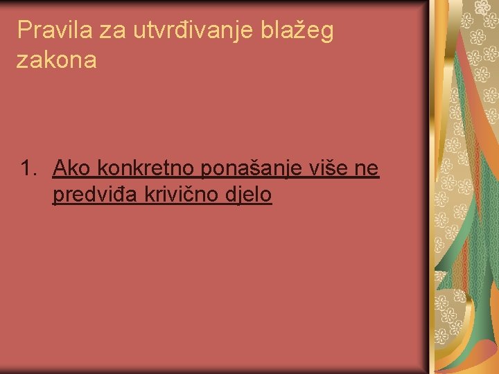 Pravila za utvrđivanje blažeg zakona 1. Ako konkretno ponašanje više ne predviđa krivično djelo