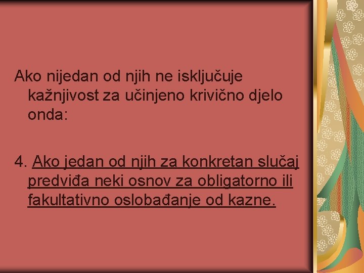 Ako nijedan od njih ne isključuje kažnjivost za učinjeno krivično djelo onda: 4. Ako