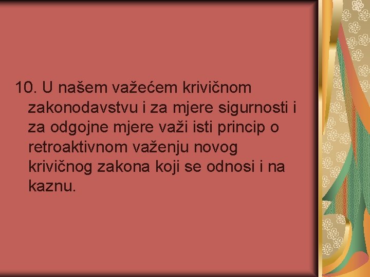 10. U našem važećem krivičnom zakonodavstvu i za mjere sigurnosti i za odgojne mjere