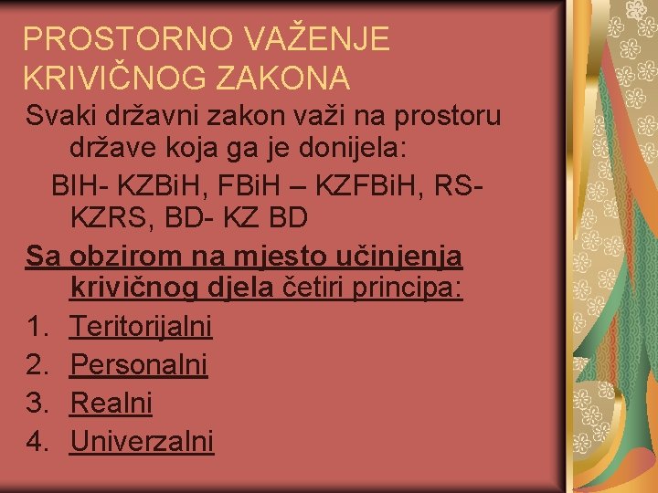 PROSTORNO VAŽENJE KRIVIČNOG ZAKONA Svaki državni zakon važi na prostoru države koja ga je