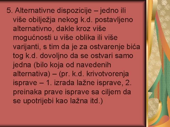 5. Alternativne dispozicije – jedno ili više obilježja nekog k. d. postavljeno alternativno, dakle