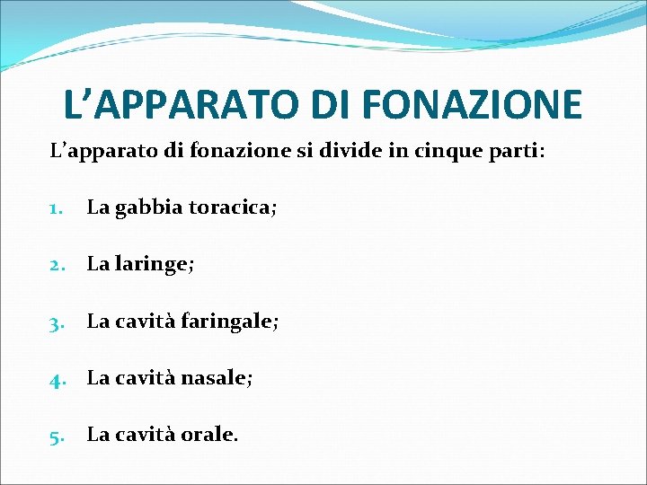 L’APPARATO DI FONAZIONE L’apparato di fonazione si divide in cinque parti: 1. La gabbia