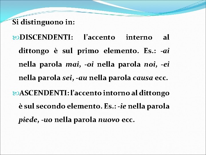 Si distinguono in: DISCENDENTI: l’accento interno al dittongo è sul primo elemento. Es. :