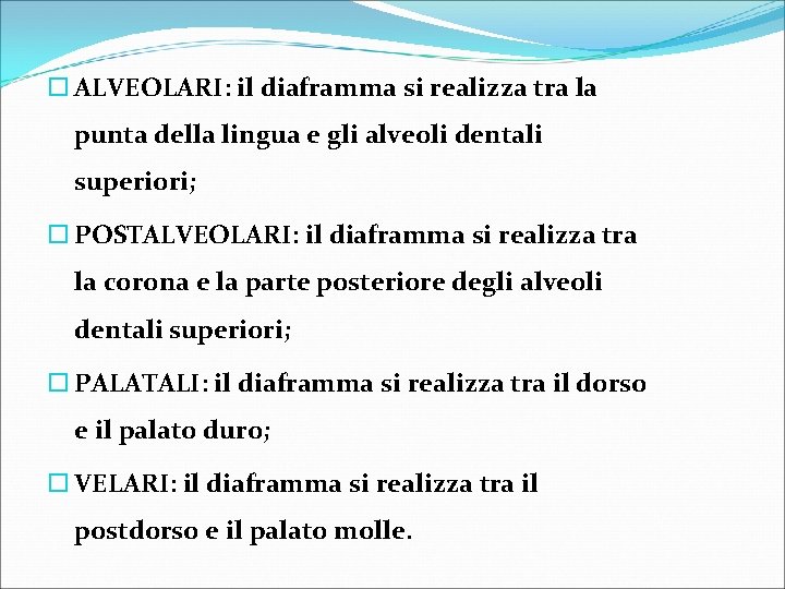  ALVEOLARI: il diaframma si realizza tra la punta della lingua e gli alveoli