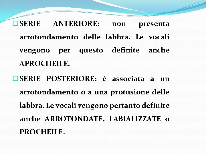  SERIE ANTERIORE: non presenta arrotondamento delle labbra. Le vocali vengono per questo definite