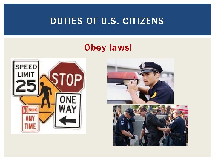 DUTIES OF U. S. CITIZENS Obey laws! 