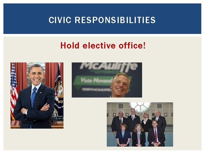 CIVIC RESPONSIBILITIES Hold elective office! CIVIC RESPONSIBILITIES Hold elective office!
