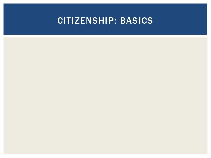 CITIZENSHIP: BASICS CITIZENSHIP: BASICS