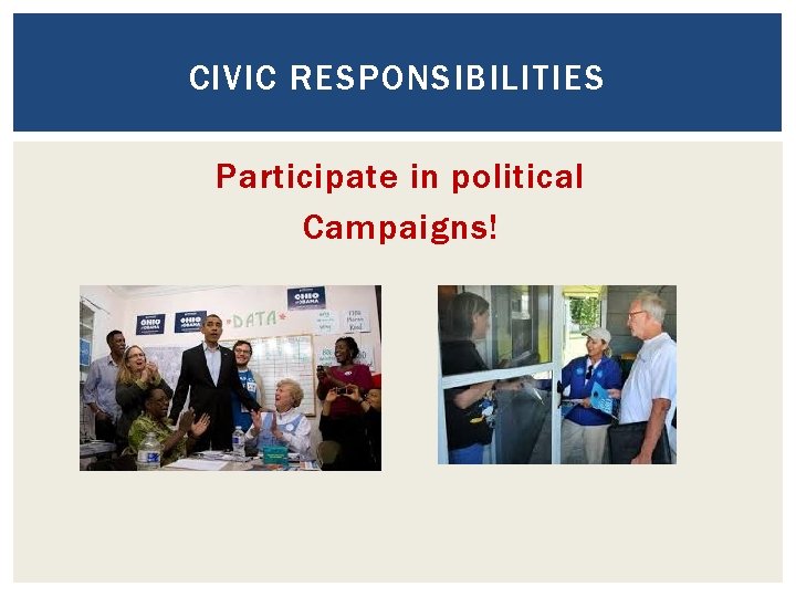 CIVIC RESPONSIBILITIES Participate in political Campaigns! 