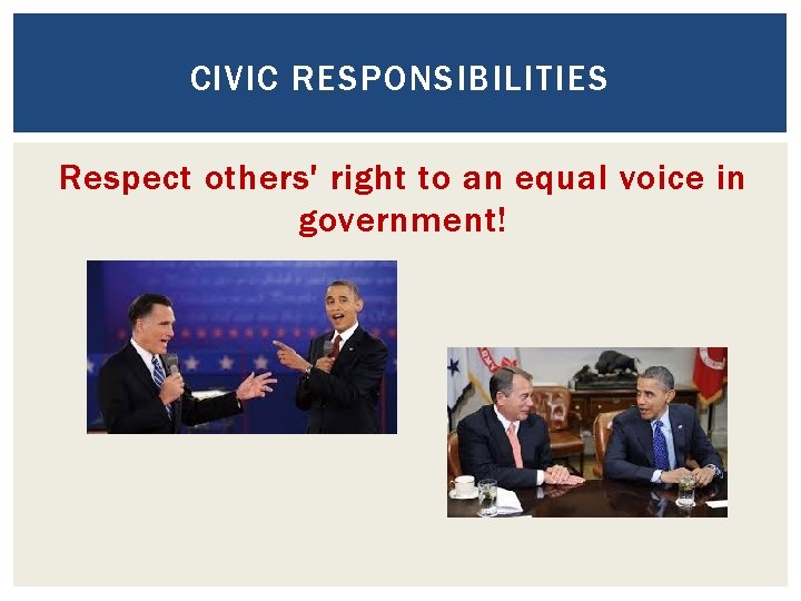 CIVIC RESPONSIBILITIES Respect others' right to an equal voice in government! 