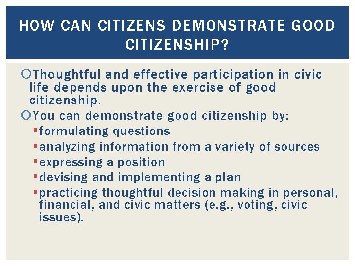 HOW CAN CITIZENS DEMONSTRATE GOOD CITIZENSHIP? Thoughtful and effective participation in civic life depends