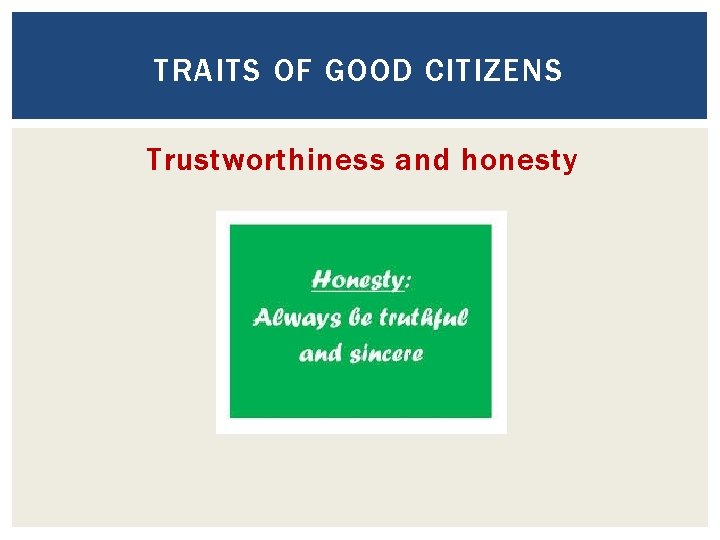 TRAITS OF GOOD CITIZENS Trustworthiness and honesty TRAITS OF GOOD CITIZENS Trustworthiness and honesty