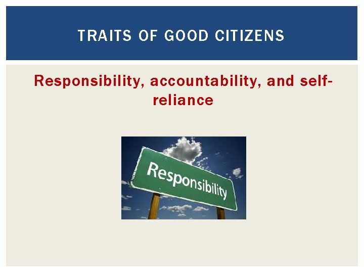 TRAITS OF GOOD CITIZENS Responsibility, accountability, and selfreliance TRAITS OF GOOD CITIZENS Responsibility, accountability, and selfreliance