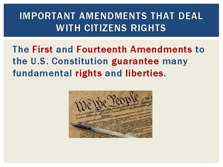 IMPORTANT AMENDMENTS THAT DEAL WITH CITIZENS RIGHTS The First and Fourteenth Amendments to the