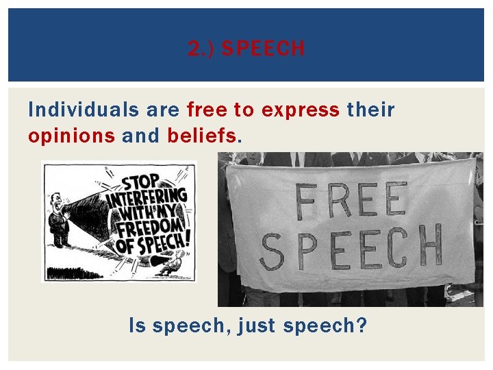 2. ) SPEECH Individuals are free to express their opinions and beliefs. Is speech,