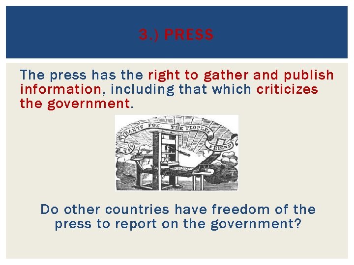 3. ) PRESS The press has the right to gather and publish information, including