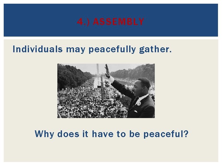 4. ) ASSEMBLY Individuals may peacefully gather. Why does it have to be peaceful? 4. ) ASSEMBLY Individuals may peacefully gather. Why does it have to be peaceful?