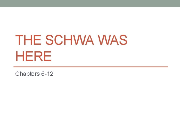 THE SCHWA WAS HERE Chapters 6 -12 