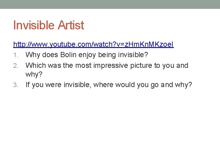 Invisible Artist http: //www. youtube. com/watch? v=z. Hm. Kn. MKzoe. I 1. Why does