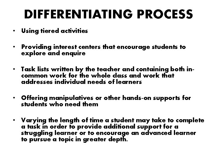 DIFFERENTIATING PROCESS • Using tiered activities • Providing interest centers that encourage students to