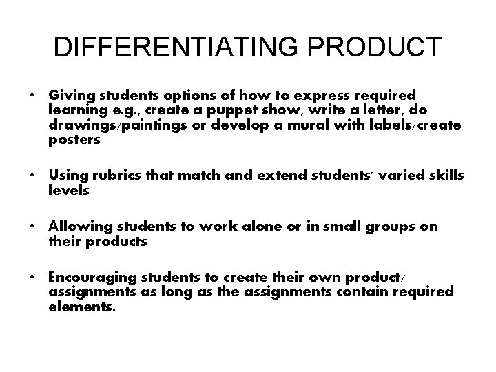 DIFFERENTIATING PRODUCT • Giving students options of how to express required learning e. g.