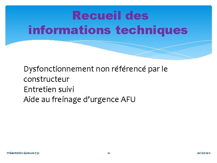 Recueil des informations techniques Dysfonctionnement non référencé par le constructeur Entretien suivi Aide au