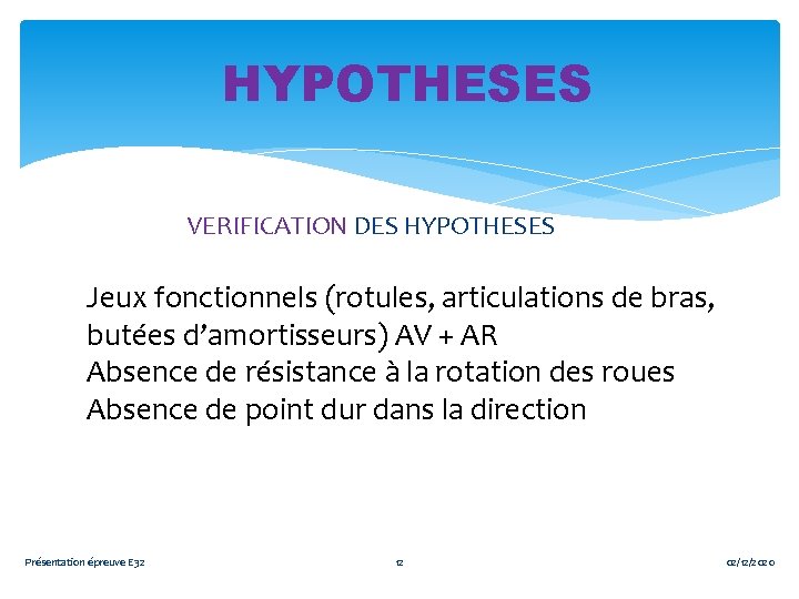 HYPOTHESES VERIFICATION DES HYPOTHESES Jeux fonctionnels (rotules, articulations de bras, butées d’amortisseurs) AV +