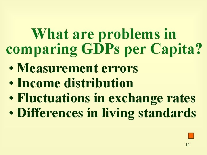 What are problems in comparing GDPs per Capita? • Measurement errors • Income distribution