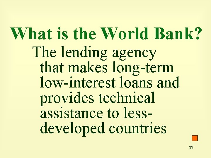 What is the World Bank? The lending agency that makes long-term low-interest loans and