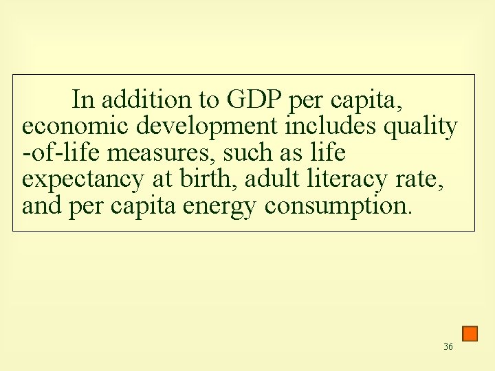 In addition to GDP per capita, economic development includes quality -of-life measures, such as