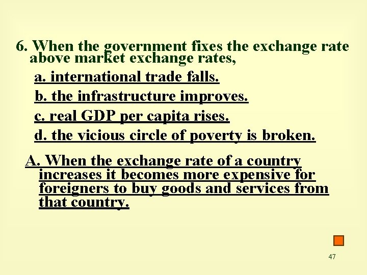 6. When the government fixes the exchange rate above market exchange rates, a. international