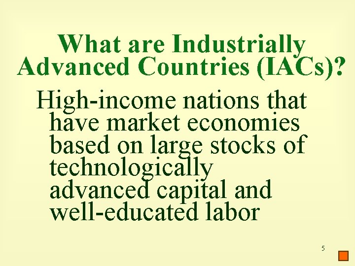 What are Industrially Advanced Countries (IACs)? High-income nations that have market economies based on