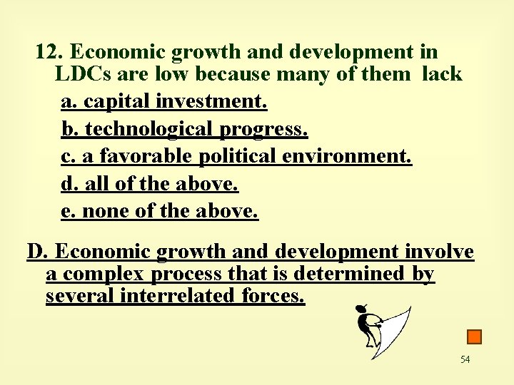 12. Economic growth and development in LDCs are low because many of them lack