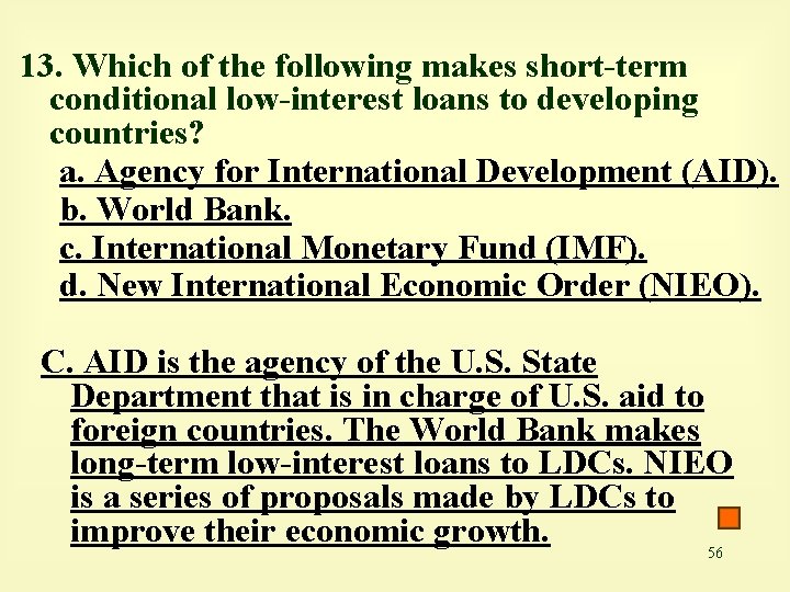 13. Which of the following makes short-term conditional low-interest loans to developing countries? a.
