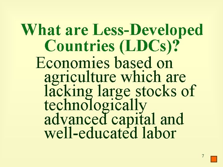 What are Less-Developed Countries (LDCs)? Economies based on agriculture which are lacking large stocks