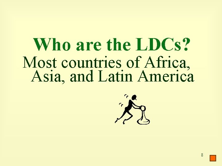 Who are the LDCs? Most countries of Africa, Asia, and Latin America 8 