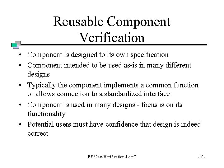 Reusable Component Verification • Component is designed to its own specification • Component intended