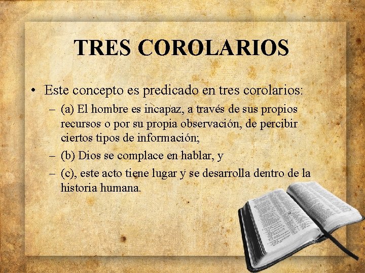 TRES COROLARIOS • Este concepto es predicado en tres corolarios: – (a) El hombre