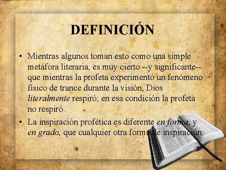 DEFINICIÓN • Mientras algunos toman esto como una simple metáfora literaria, es muy cierto
